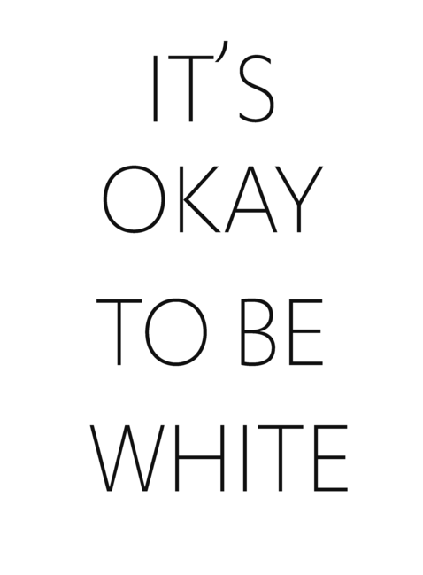 Opinon: Its Not Okay to be White?